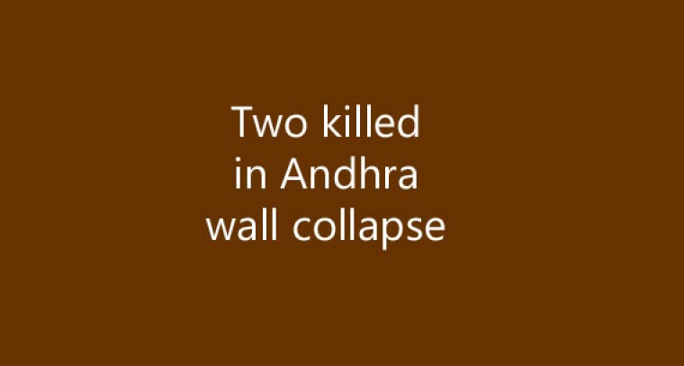 Two killed in Andhra wall collapse
