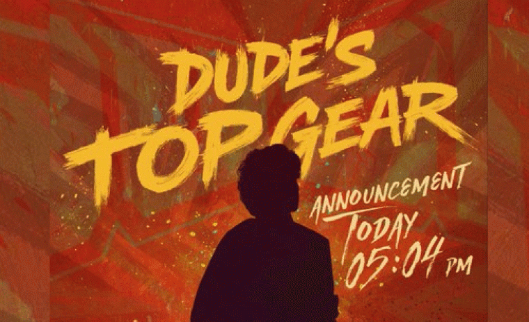 'డ్యూడ్' టాప్ గేర్ అనౌన్స్మెంట్ కి టైమ్ లాక్  